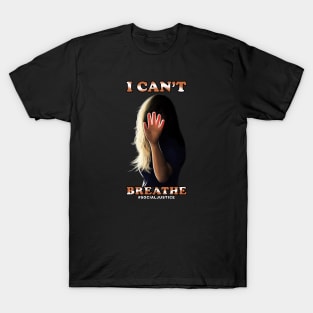 I can't breathe,socialjustice T-Shirt